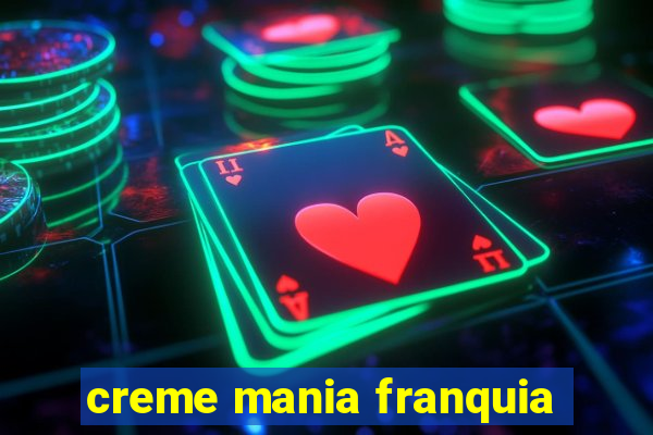 creme mania franquia